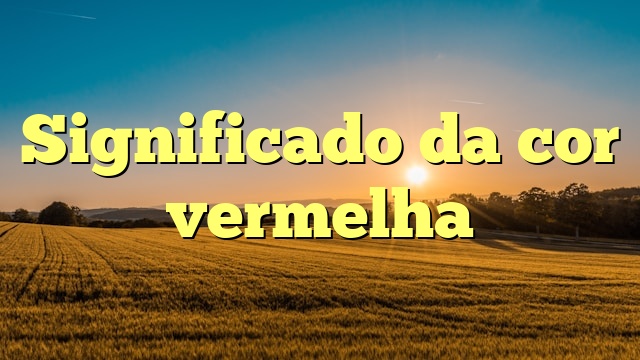 Significado da cor vermelha