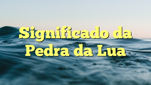 Significado da Pedra da Lua