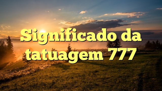 Significado da tatuagem 777