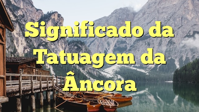 Significado da Tatuagem da Âncora