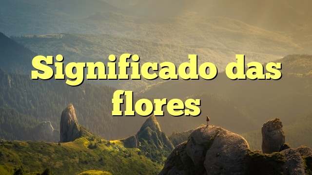 Significado das flores