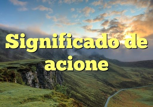 Significado de acione