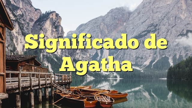 Significado de Agatha