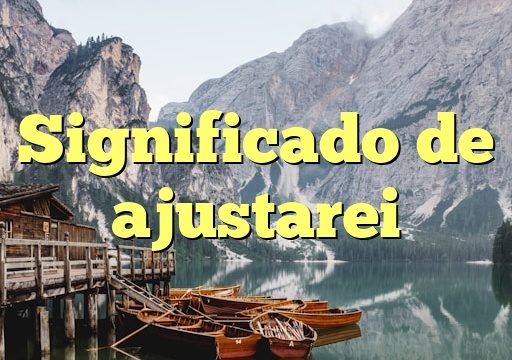 Significado de ajustarei