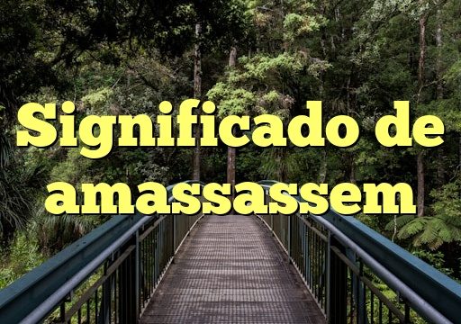 Significado de amassassem