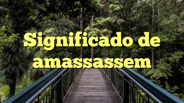 Significado de amassassem