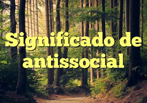 Significado de antissocial