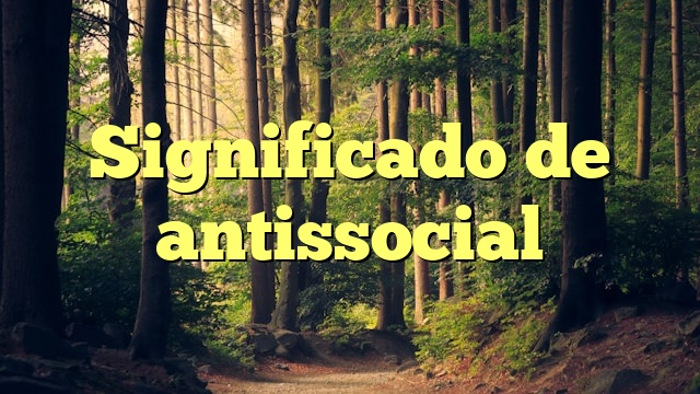 Significado de antissocial