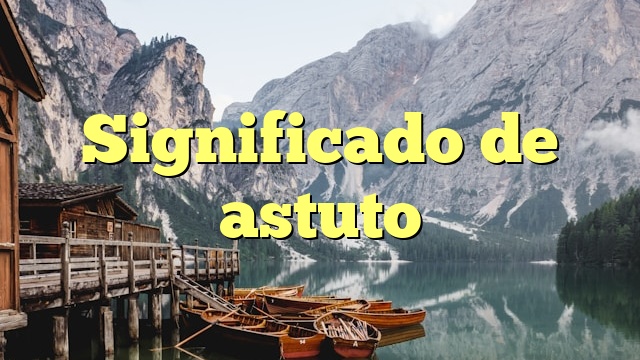 Significado de astuto