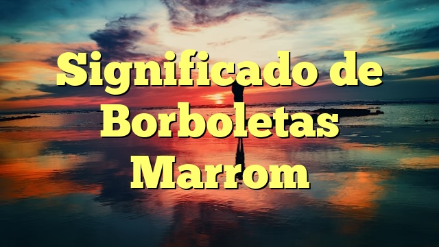 Significado de Borboletas Marrom