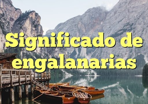 Significado de engalanarias