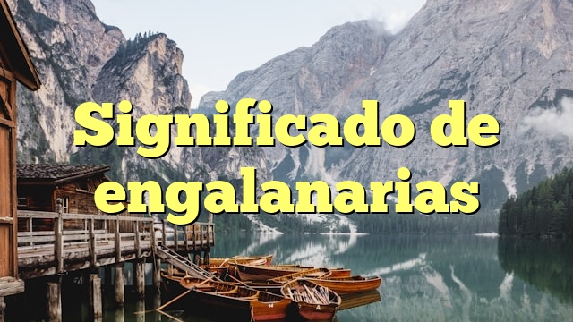 Significado de engalanarias