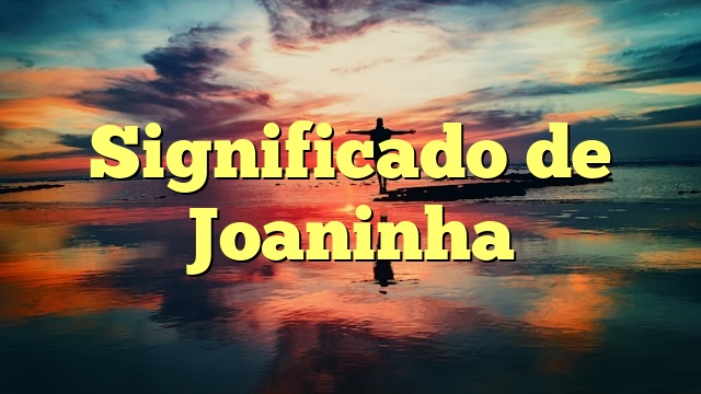 Significado de Joaninha