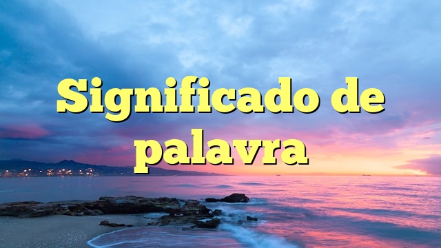 Significado de palavra