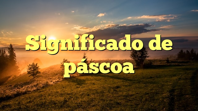 Significado de páscoa