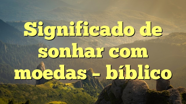 Significado de sonhar com moedas – bíblico