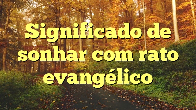 Significado de sonhar com rato evangélico