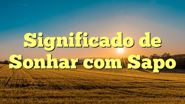 Significado de Sonhar com Sapo