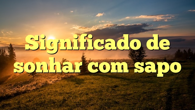 Significado de sonhar com sapo