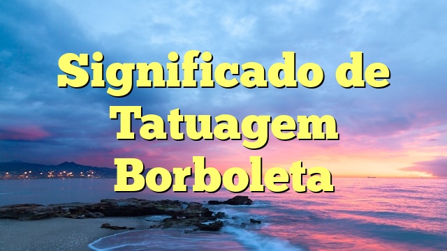 Significado de Tatuagem Borboleta