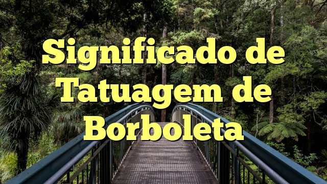 Significado de Tatuagem de Borboleta