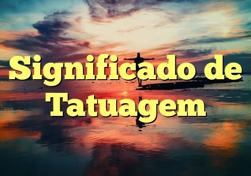 Significado de Tatuagem