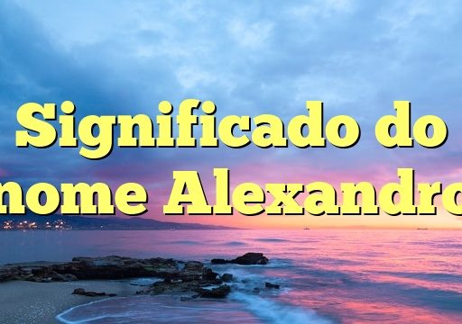 Significado do nome Alexandro