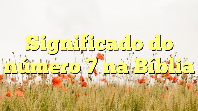 Significado do número 7 na Bíblia