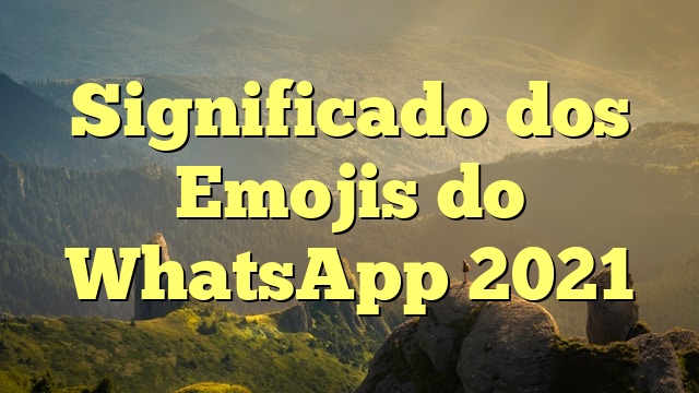 Significado dos Emojis do WhatsApp 2021